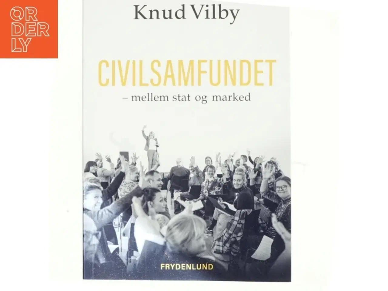 Billede 1 - Civilsamfundet - mellem stat og marked : med fokus på social- og udviklingspolitikken af Knud Vilby (Bog)