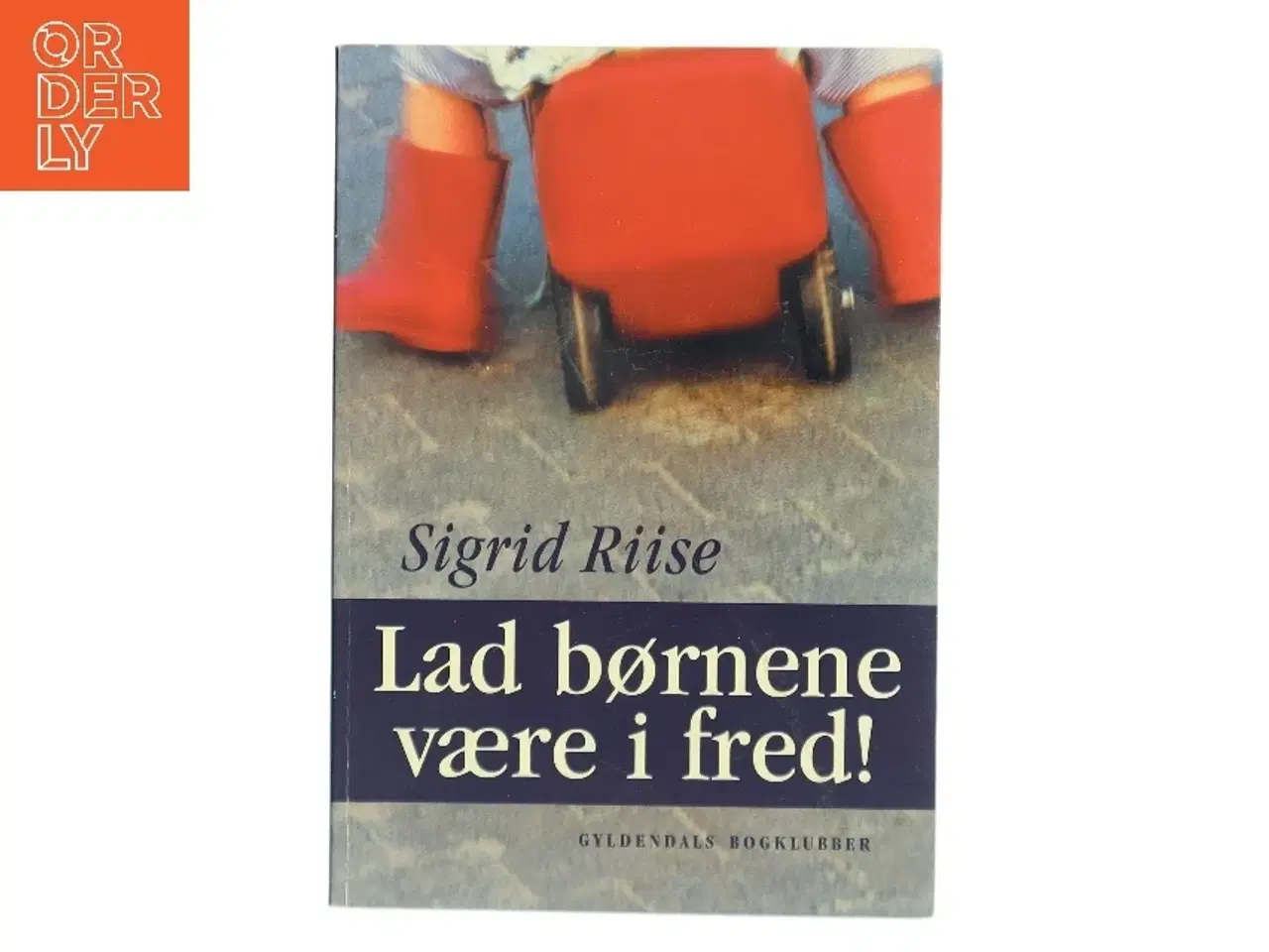 Billede 1 - Lad børnene være i fred! af Sigrid Riise (Bog)