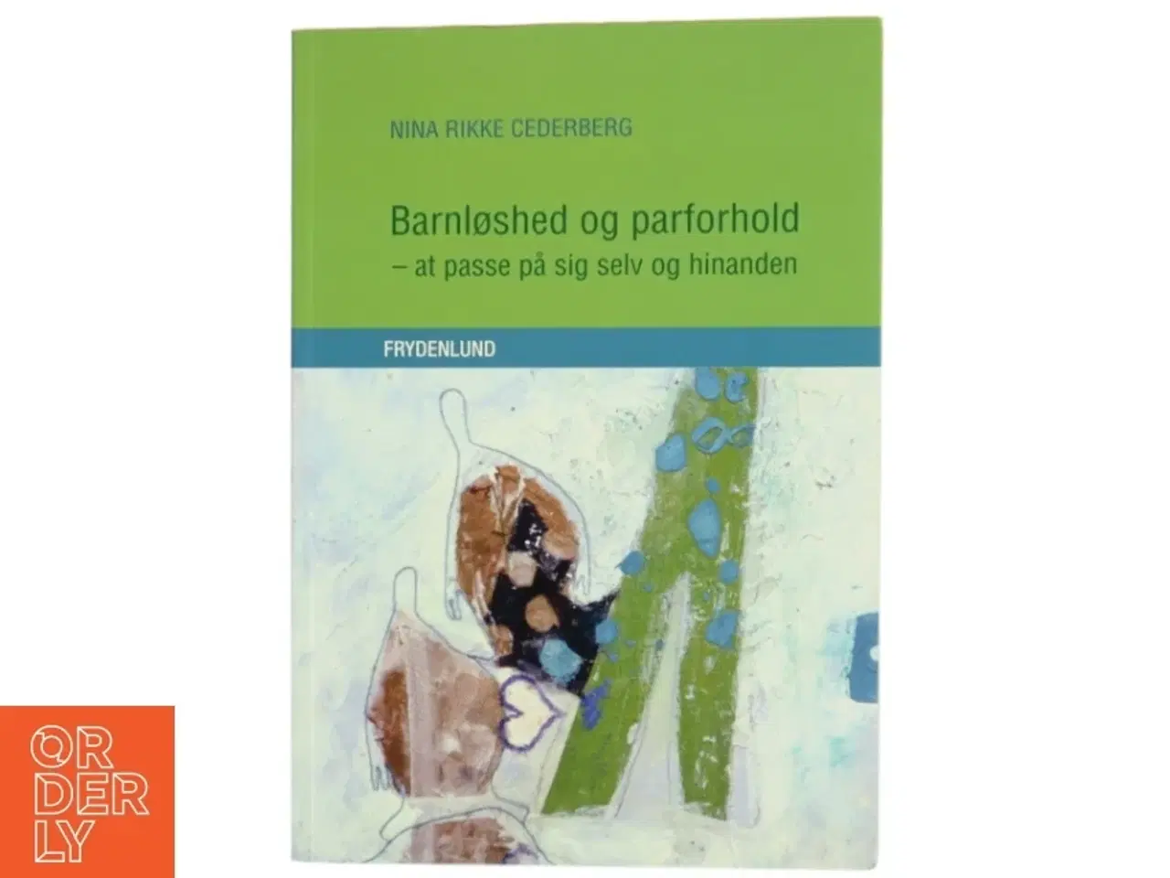 Billede 1 - Barnløshed og parforhold : at passe på sig selv og hinanden af Nina Rikke Cederberg (Bog)