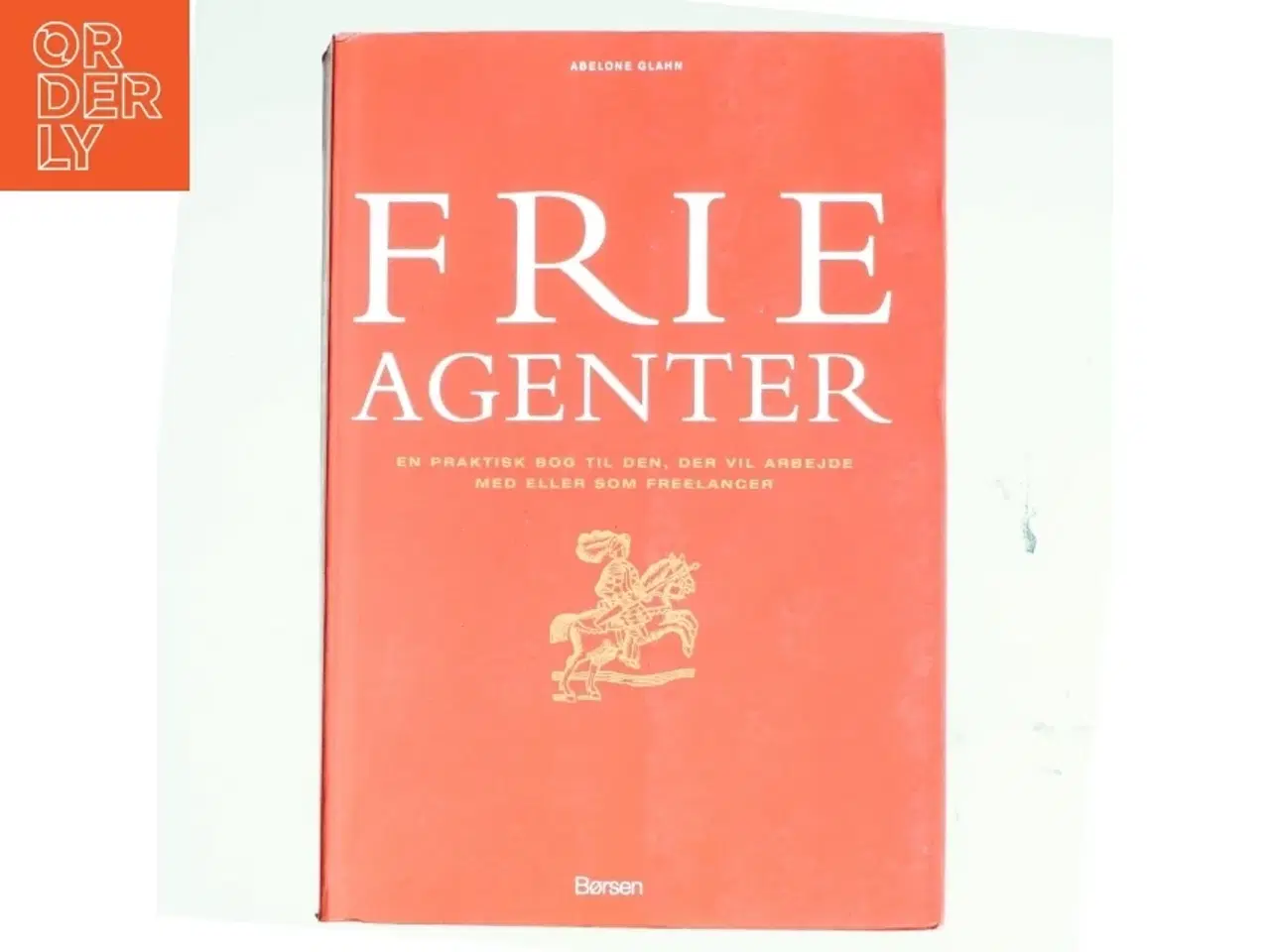 Billede 1 - Frie agenter : en praktisk bog til den, der vil arbejde med eller som freelancer af Abelone Glahn (Bog)