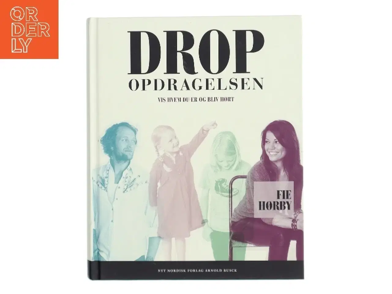 Billede 1 - Drop opdragelsen! af Fie Hørby (Bog)