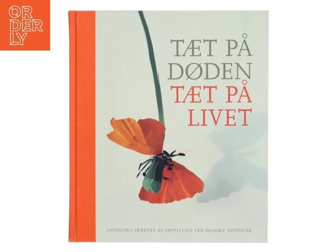Billede 1 - Tæt på døden - tæt på livet : antologi af Frivillige ved danske hospicer (Bog)