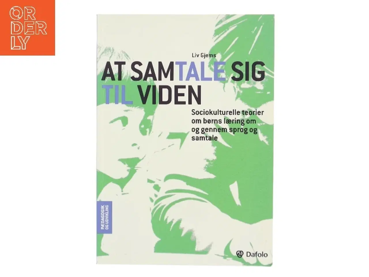 Billede 1 - At samtale sig til viden : sociokulturelle teorier om børns læring gennem sprog og samtale af Liv Gjems (Bog)