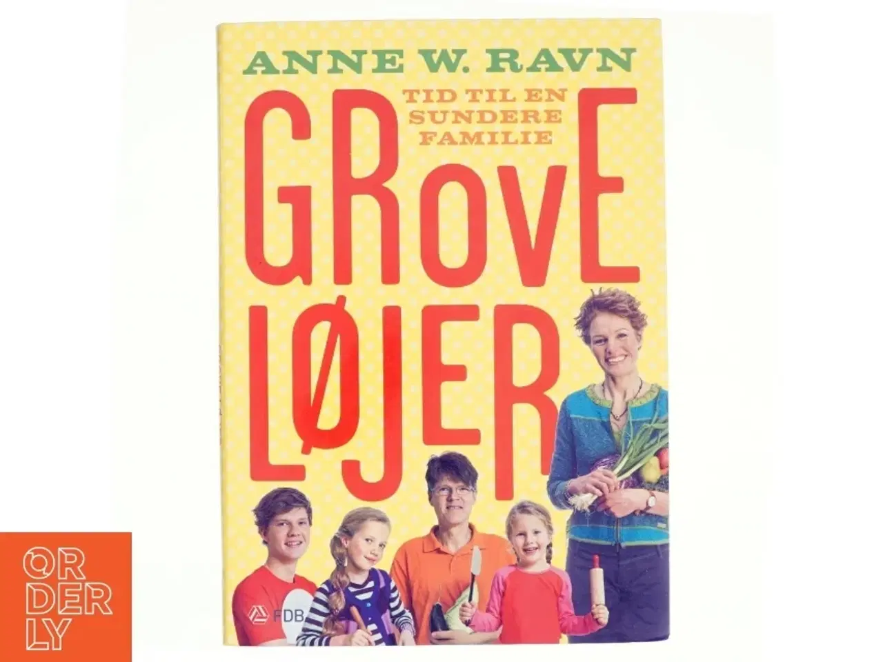 Billede 1 - Grove løjer : tid til en sundere familie af Anne W. Ravn (Bog)