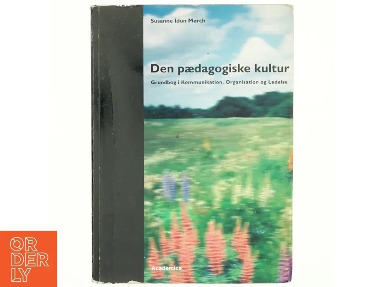 Billede 1 - Den pædagogiske kultur : grundbog i kommunikation, organisation og ledelse af Susanne Idun Mørch (Bog)