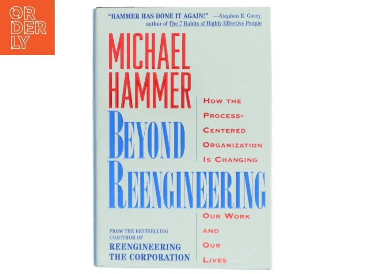 Billede 1 - Beyond reengineering : how the process-centered organization is changing our work and our lives af Michael Hammer (Bog)