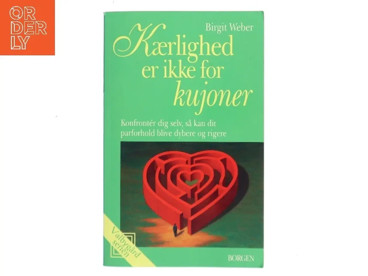 Billede 1 - Kærlighed er ikke for kujoner : konfrontér dig selv, så kan dit parforhold blive dybere og rigere af Birgit Weber (Bog)