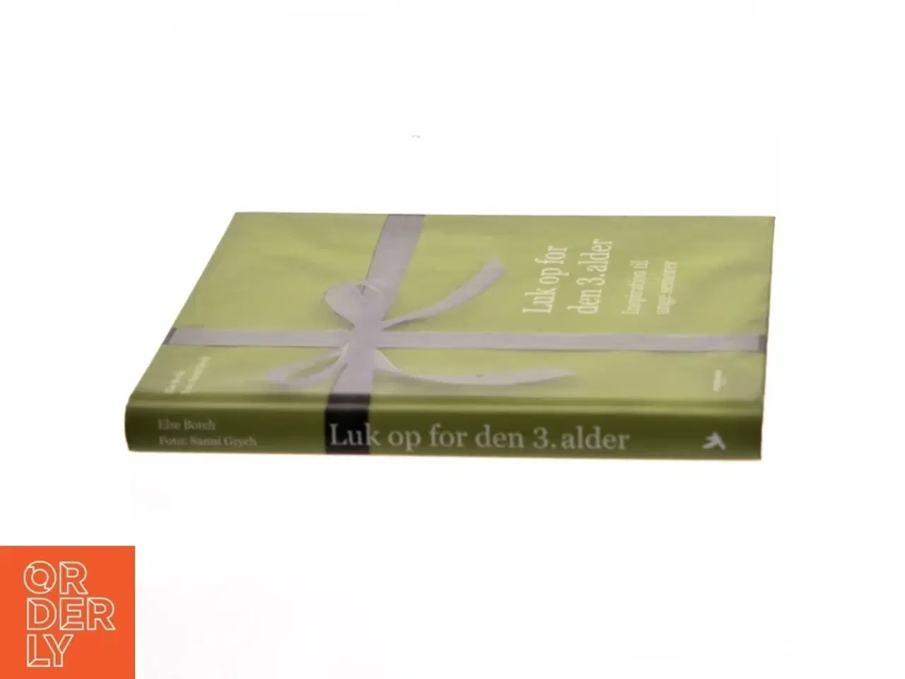 Billede 2 - Luk op for den 3. alder : inspiration til unge seniorer af Else Borch (Bog)