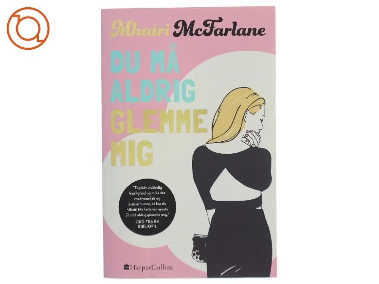 Billede 1 - Du må aldrig glemme mig af Mhairi McFarlane (Bog)