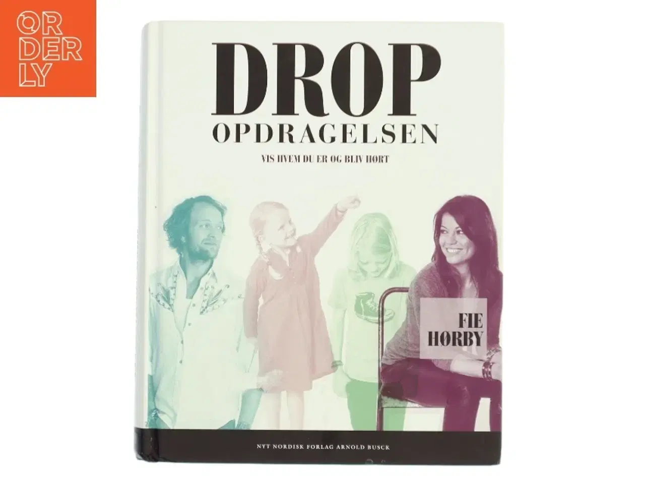 Billede 1 - Drop opdragelsen! af Fie Hørby (Bog)