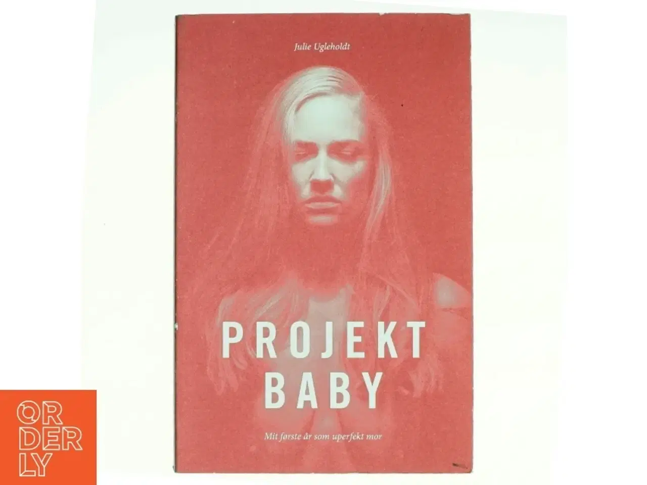 Billede 1 - Projekt baby : mit første år som uperfekt mor af Julie Ugleholdt (f. 1987) (Bog)