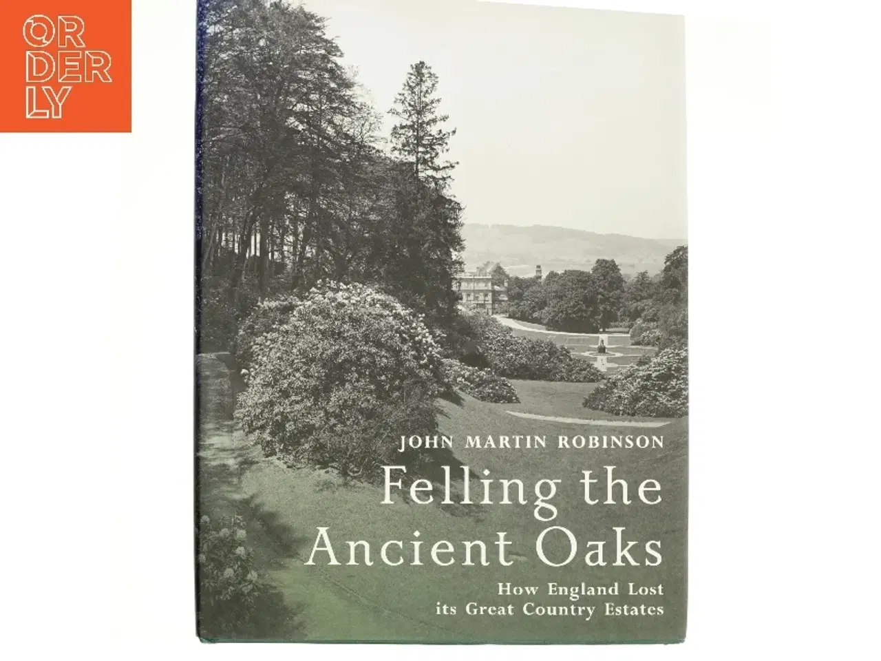 Billede 1 - Felling the Ancient Oaks af John Martin Robinson (Bog)