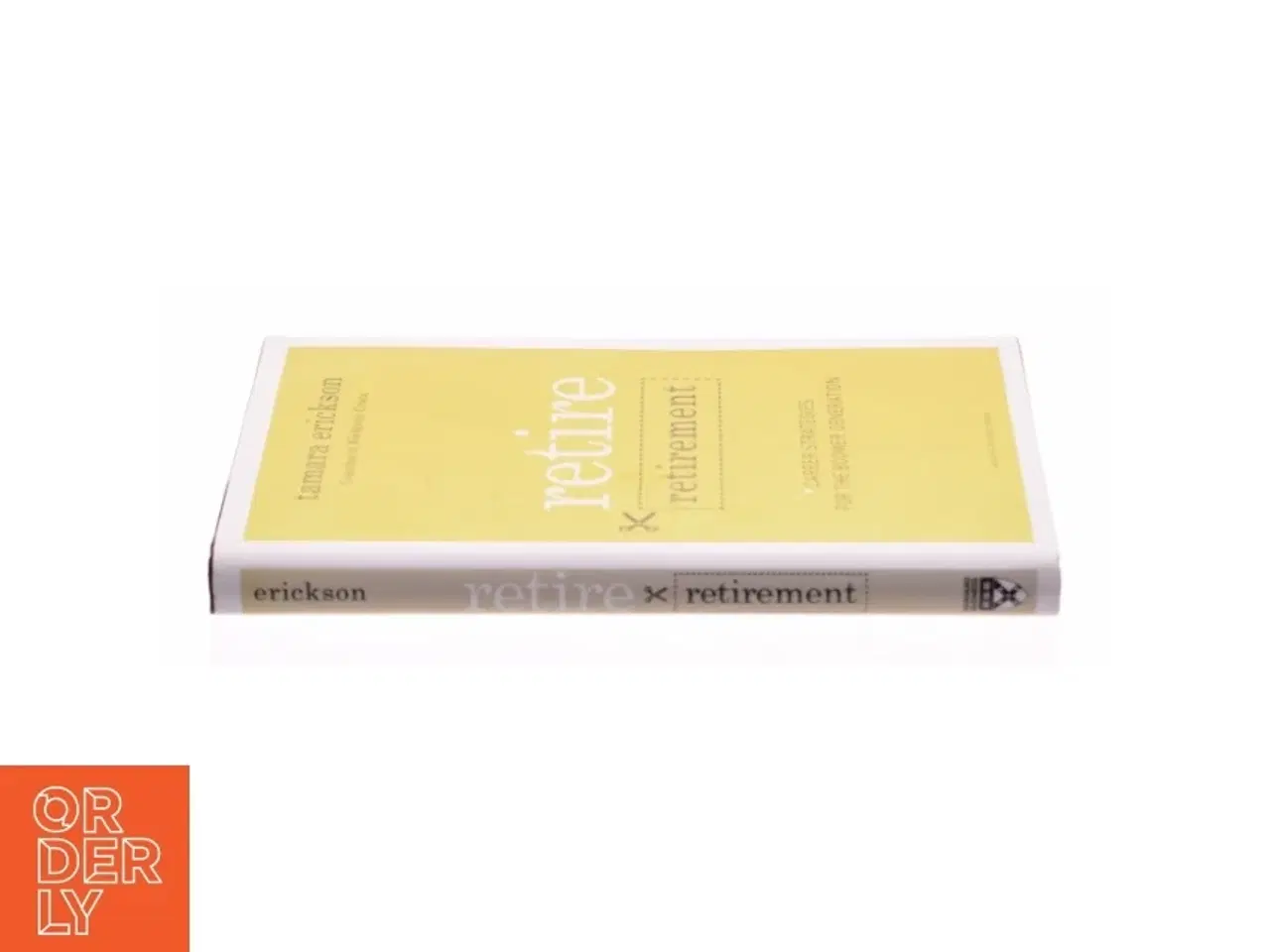 Billede 2 - Retire Retirement : Career Strategies for the Boomer Generation by Tamara J. Erickson af Tamara Erickson (Bog)