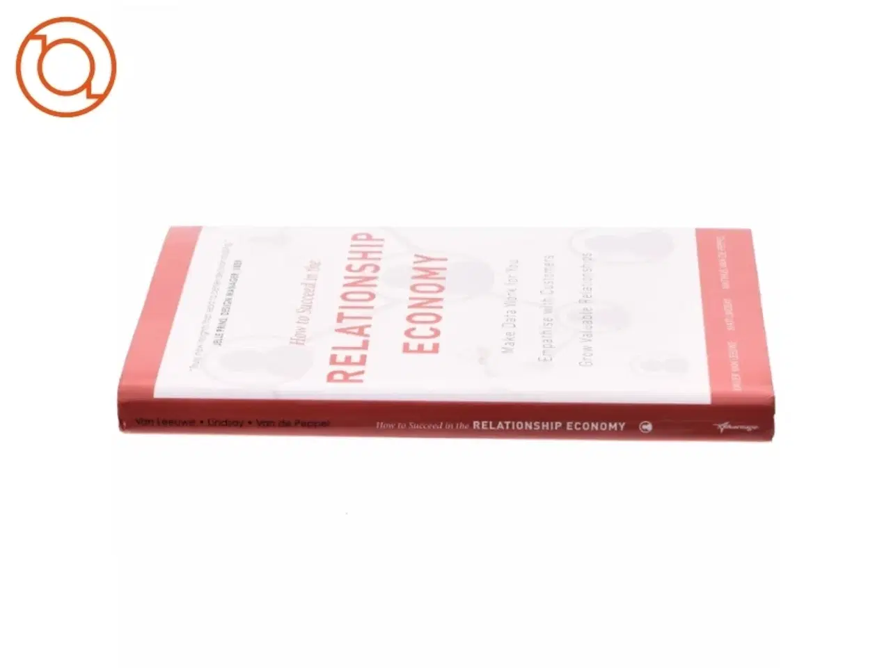 Billede 2 - How to Suceed in the Relationship Economy af Matt Lindsay, Xavier Van Leeuwe, Matthijs Van De Peppel (Bog)