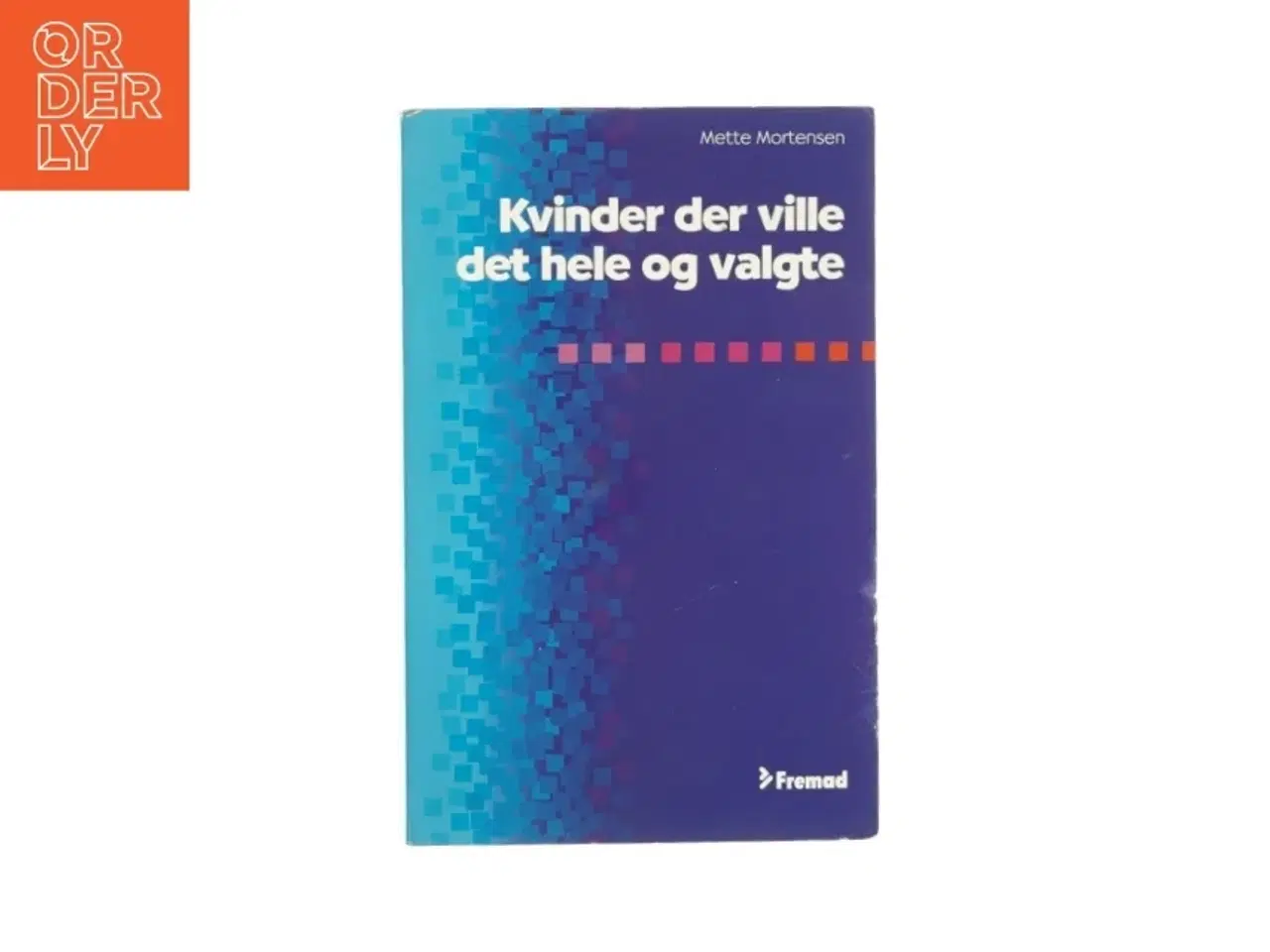 Billede 1 - Kvinder der ville det hele og valgte af Mette Mortensen (Bog)