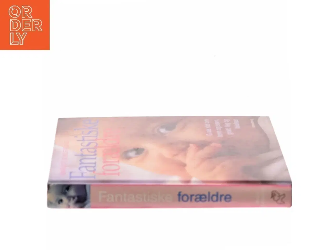 Billede 2 - Fantastiske forældre : gode råd om børn og søvn, gråd, leg og følelsesmæssig opbygning til trivsel for hele livet a