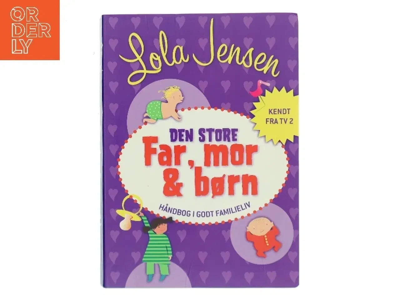 Billede 1 - Den store Far, mor & børn : håndbog i godt familieliv af Lola Jensen (f. 1956) (Bog)