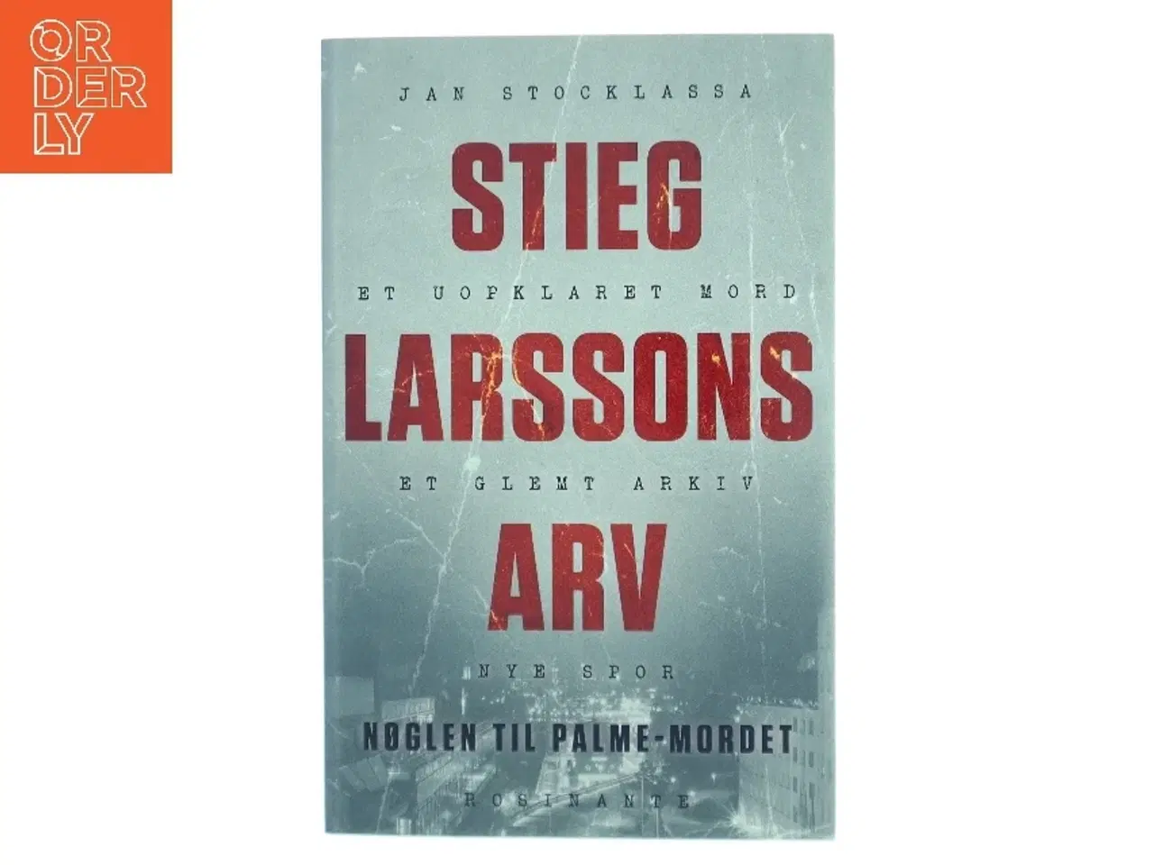 Billede 1 - Stieg Larssons arv : nøglen til  Palme-mordet af Jan Stocklassa (Bog)