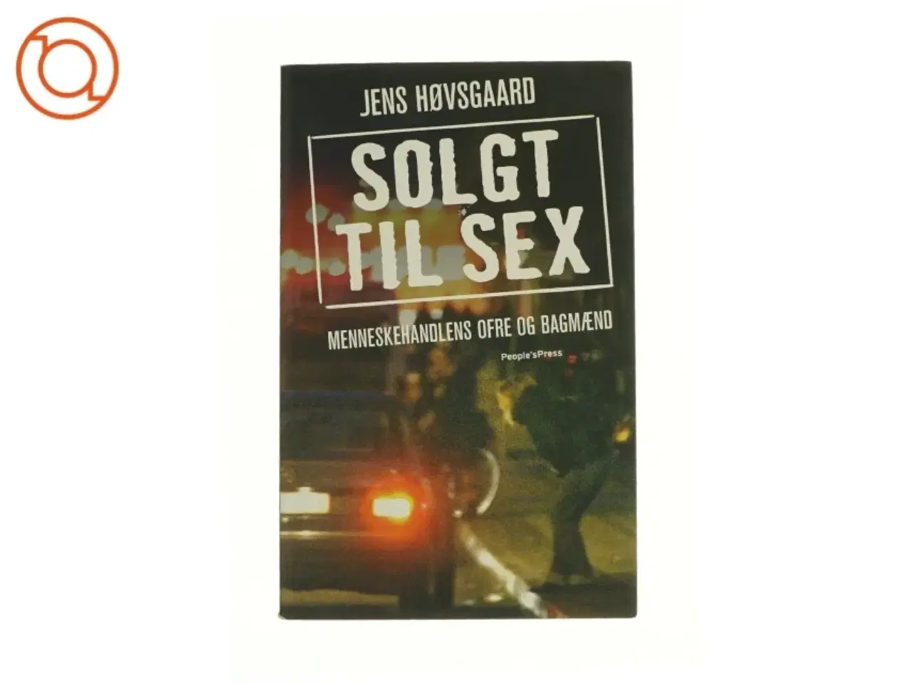 Billede 1 - Solgt til sex : menneskehandlens ofre og bagmænd af Jens Høvsgaard (Bog)