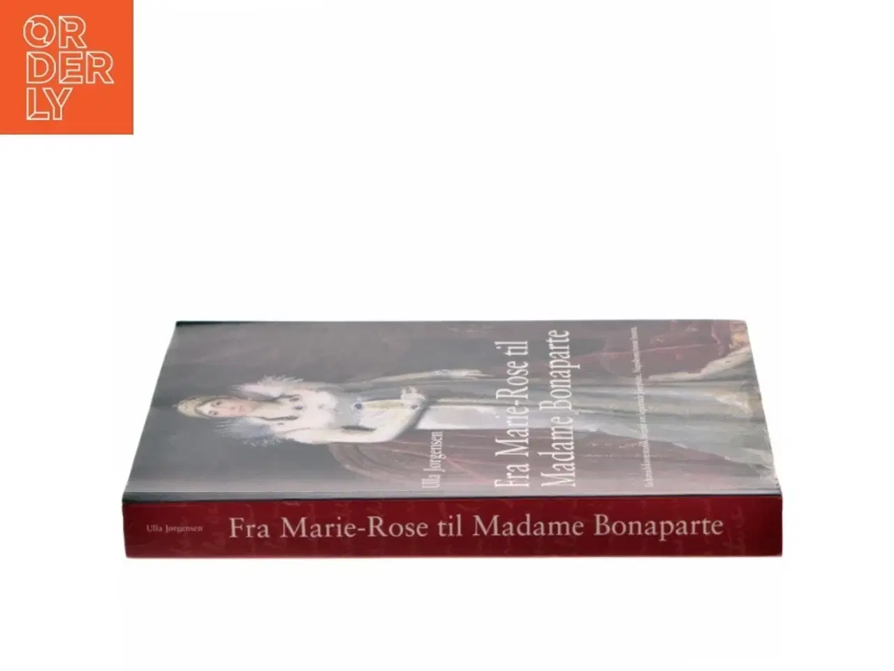 Billede 2 - Fra Marie-Rose til Madame Bonaparte : en dramadokumentarisk biografi om kejserinde Josephine, Napoleons første hustru af Ulla Jørgensen (f.