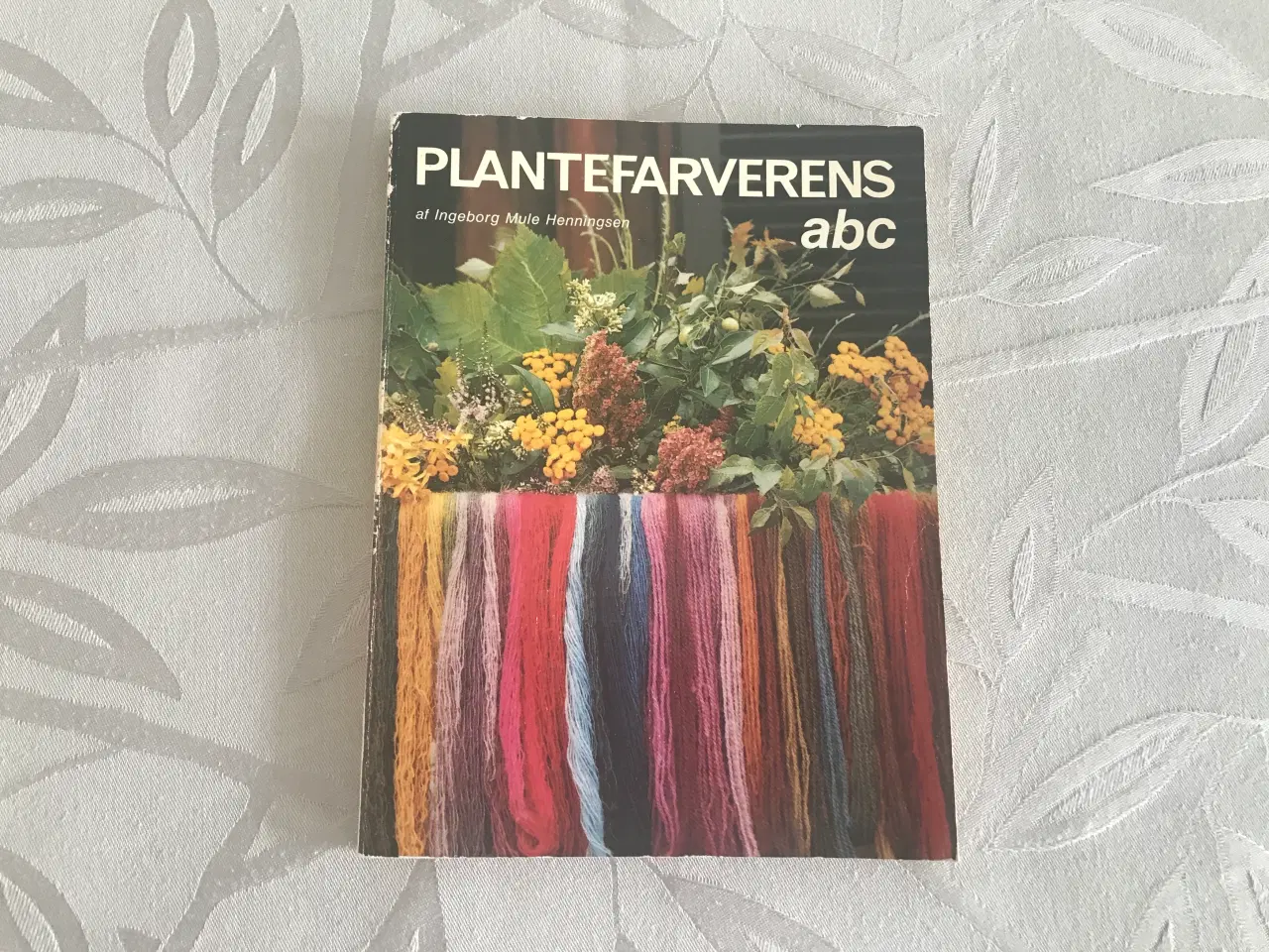Billede 1 - Plantefarverens abc - af Ingeborg Mule Henningsen.