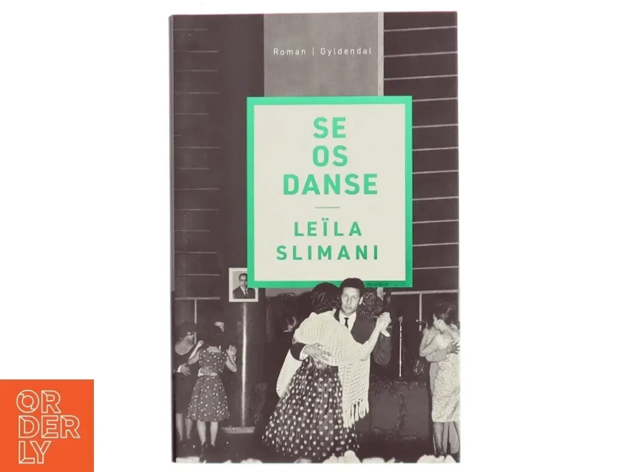 Billede 1 - Se os danse af Le&#239;la Slimani (f. 1981) (Bog)