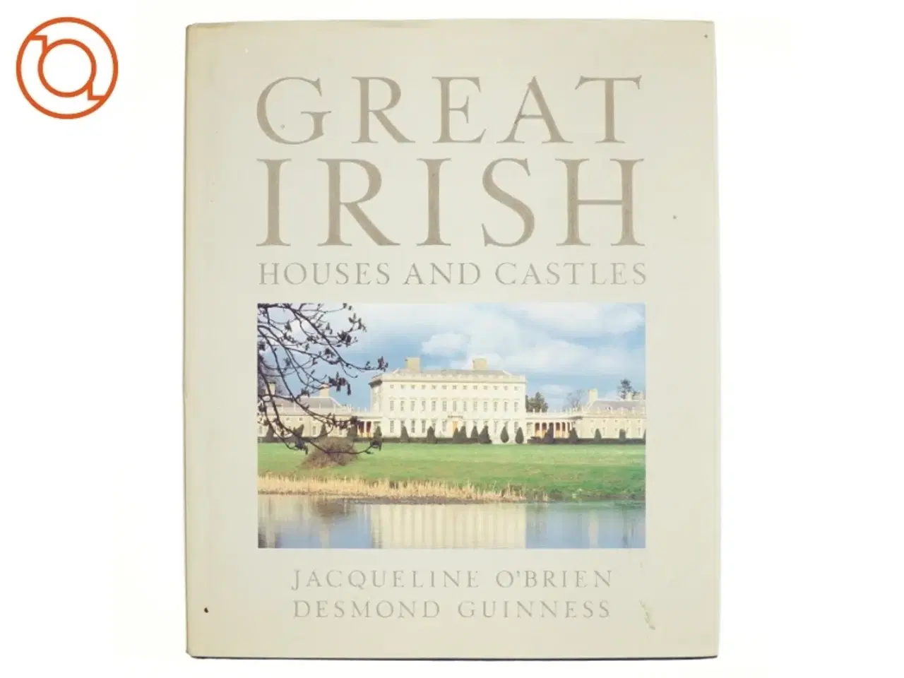 Billede 1 - Great Irish Houses and Castles af Jacqueline Wittenoom O&#39;Brien, Desmond Guinness (Bog)