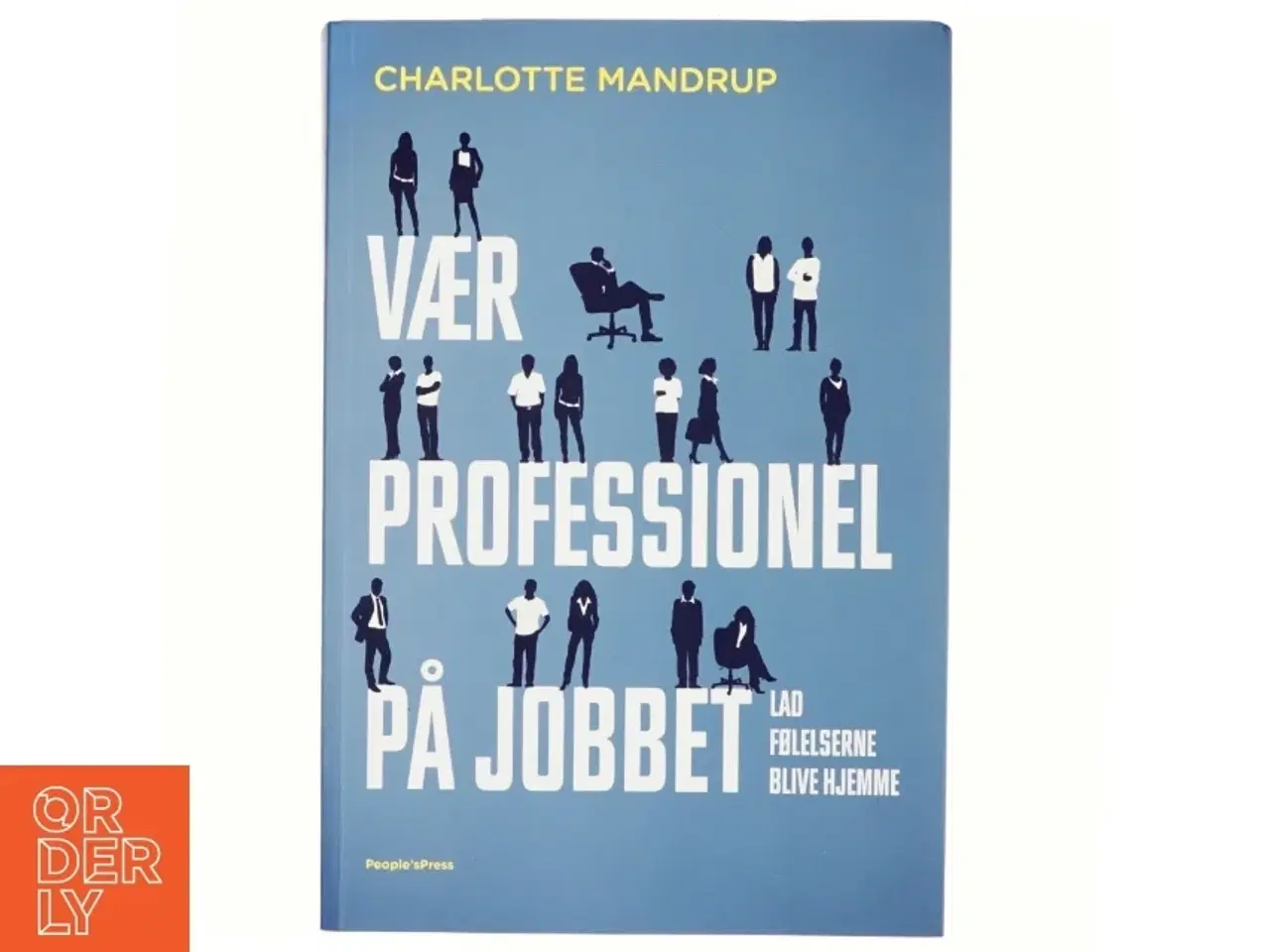 Billede 1 - Vær professionel på jobbet : lad følelserne blive hjemme af Charlotte Mandrup (Bog)