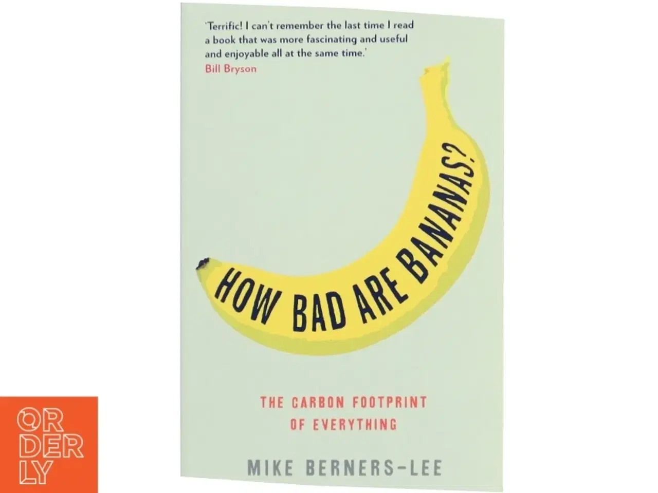 Billede 1 - How bad are bananas? : the carbon footprint of everything af Mike Berners-Lee (Bog)