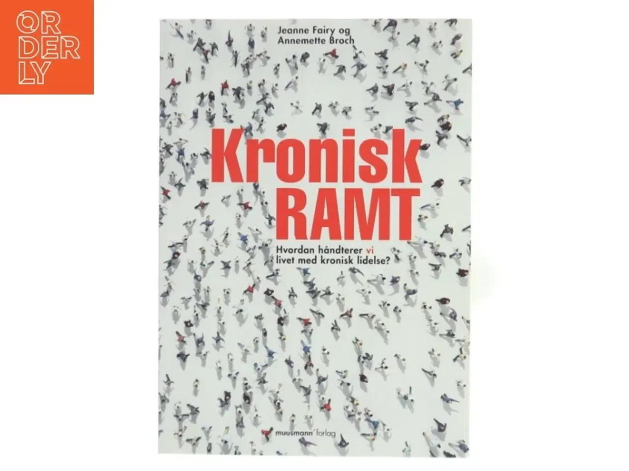 Billede 1 - Kronisk ramt : hvordan håndterer vi livet med kronisk lidelse? af Jeanne Fairy (Bog)