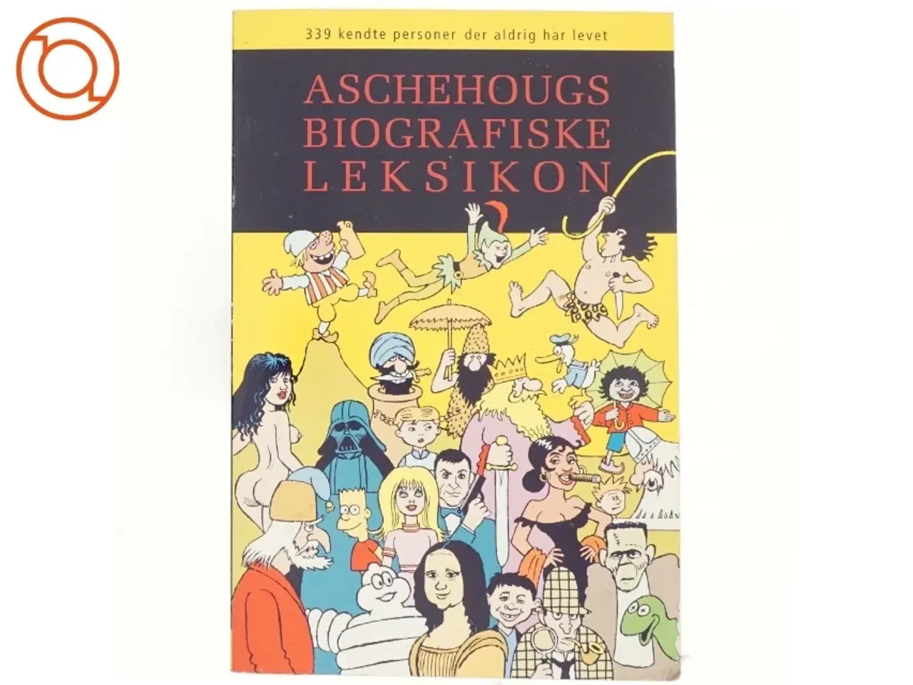 Billede 1 - Aschehougs biografiske leksikon : 339 kendte personer der aldrig har levet (Bog)