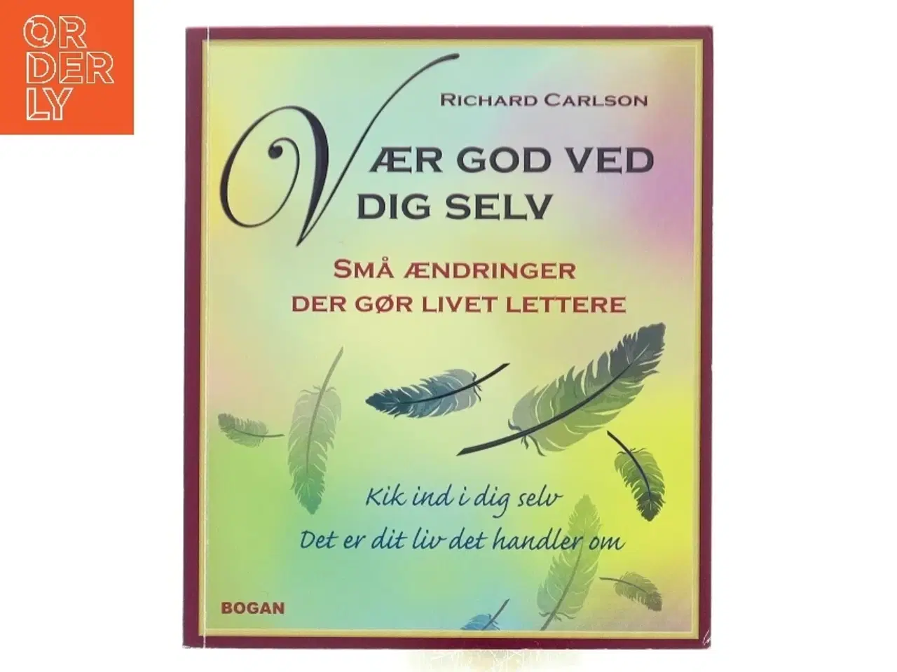 Billede 1 - Vær god ved dig selv : små ændringer der gør livet lettere af Richard Carlson (Bog)