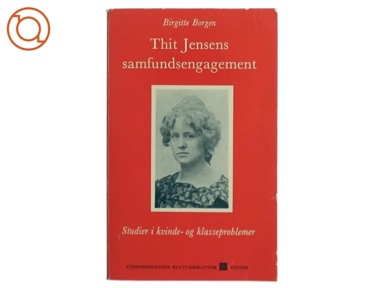 Billede 1 - Thit Jensens samfundsengagement: studier i kvinde- og klasseproblemer af Birgitte Borgen (Bog)