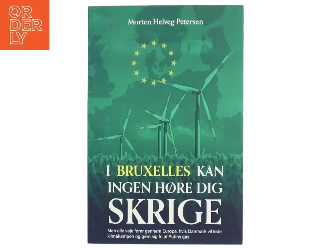 Billede 1 - I Bruxelles kan ingen høre dig skrige : men alle veje fører gennem Europa, hvis Danmark vil lede klimakampen og gøre sig fri af Putins