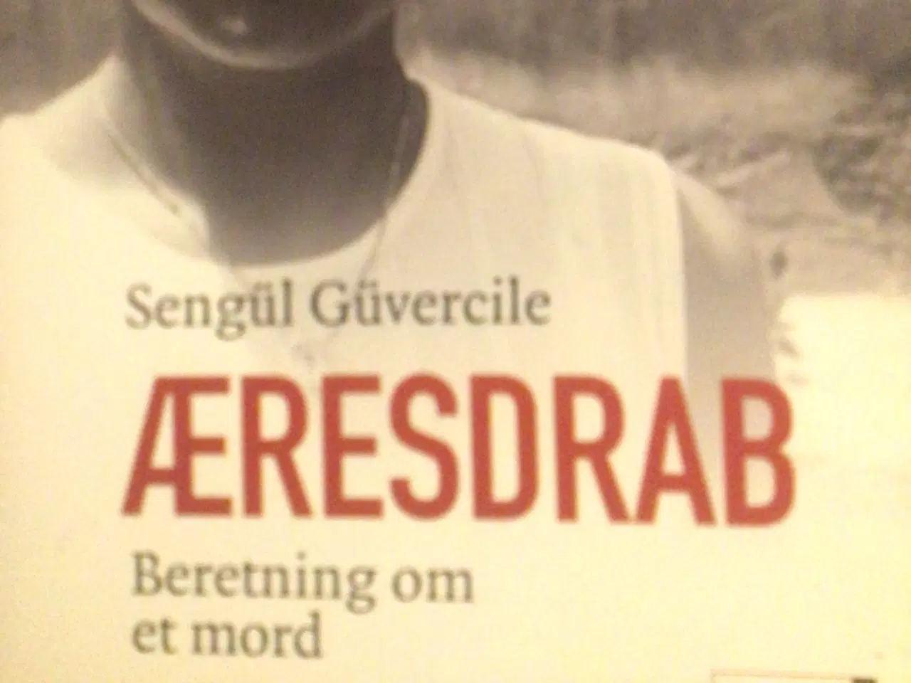 Billede 1 - Sengül Güvercile : Æresdrab, beretning om et mord