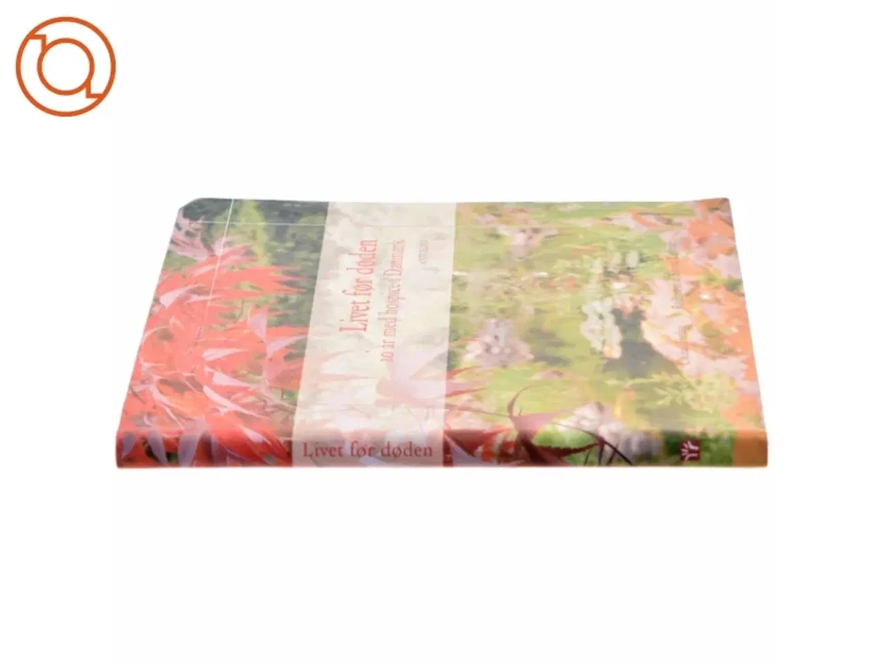 Billede 2 - Livet før døden : 20 år med hospice i Danmark : antologi (Bog)