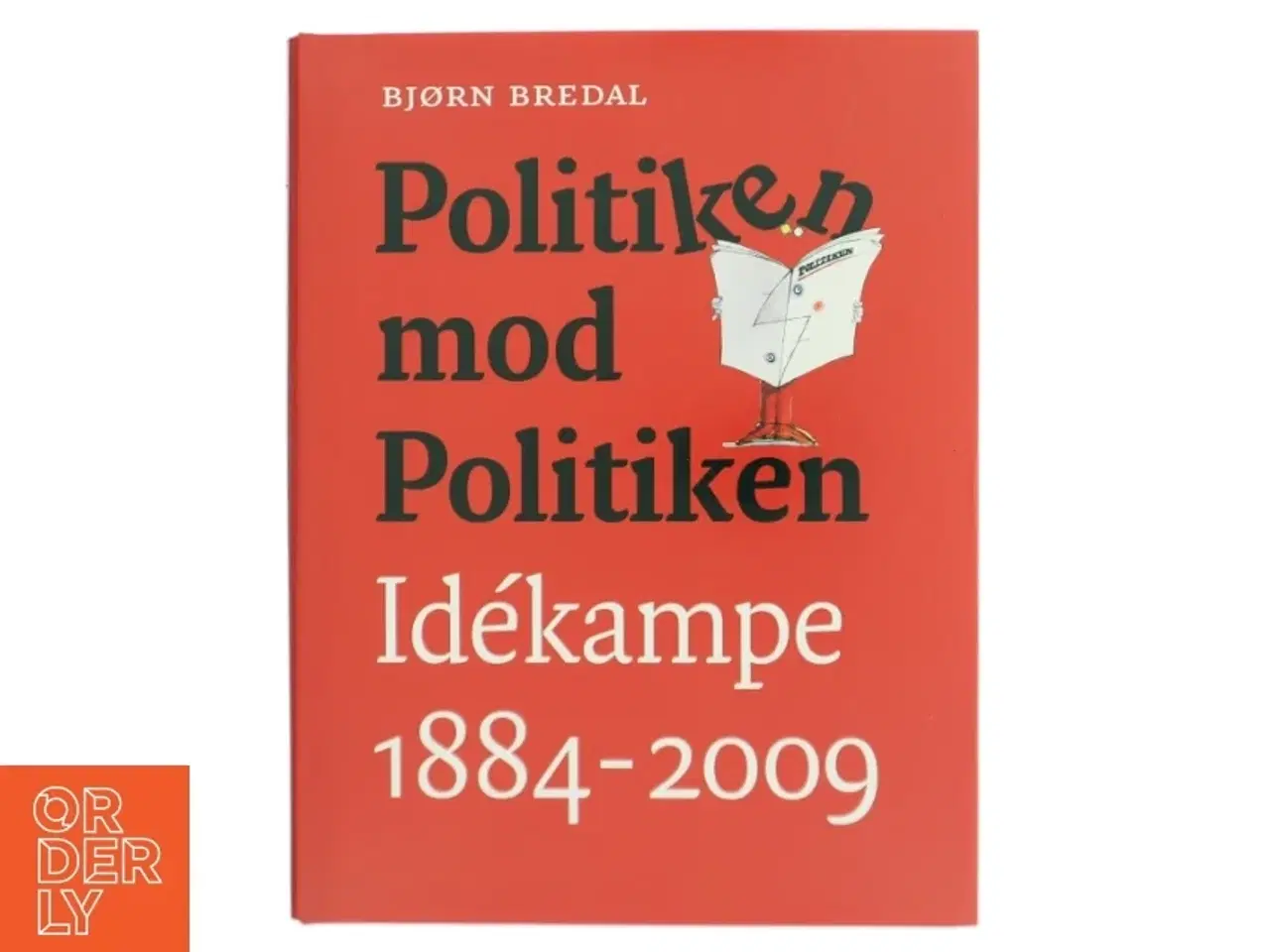 Billede 1 - Politiken mod Politiken : idékampe 1884-2009 af Bjørn Bredal (Bog)