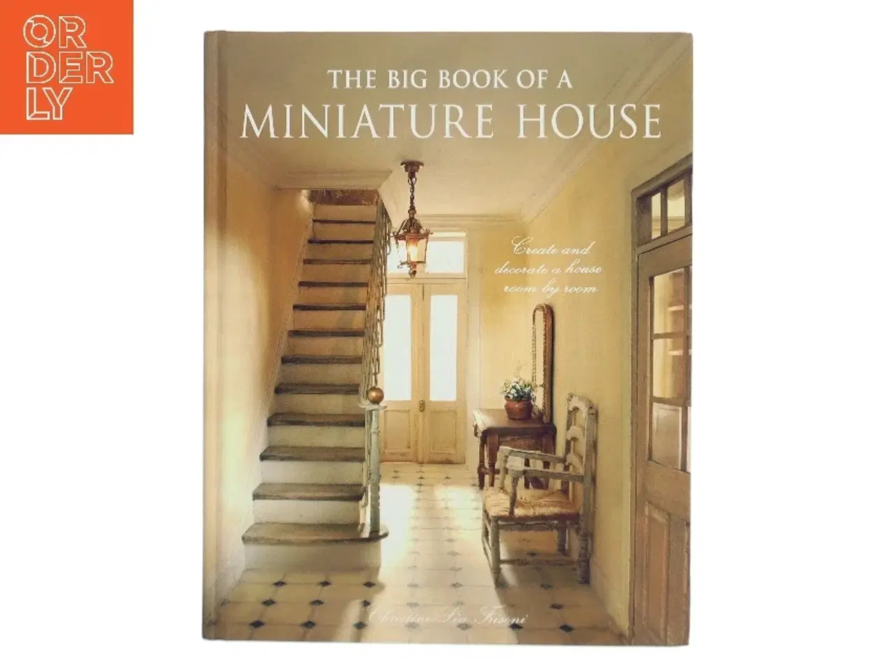 Billede 1 - The big book of a miniature house : create and decorate a house room by room af Christine-Lea Frisoni (Bog)