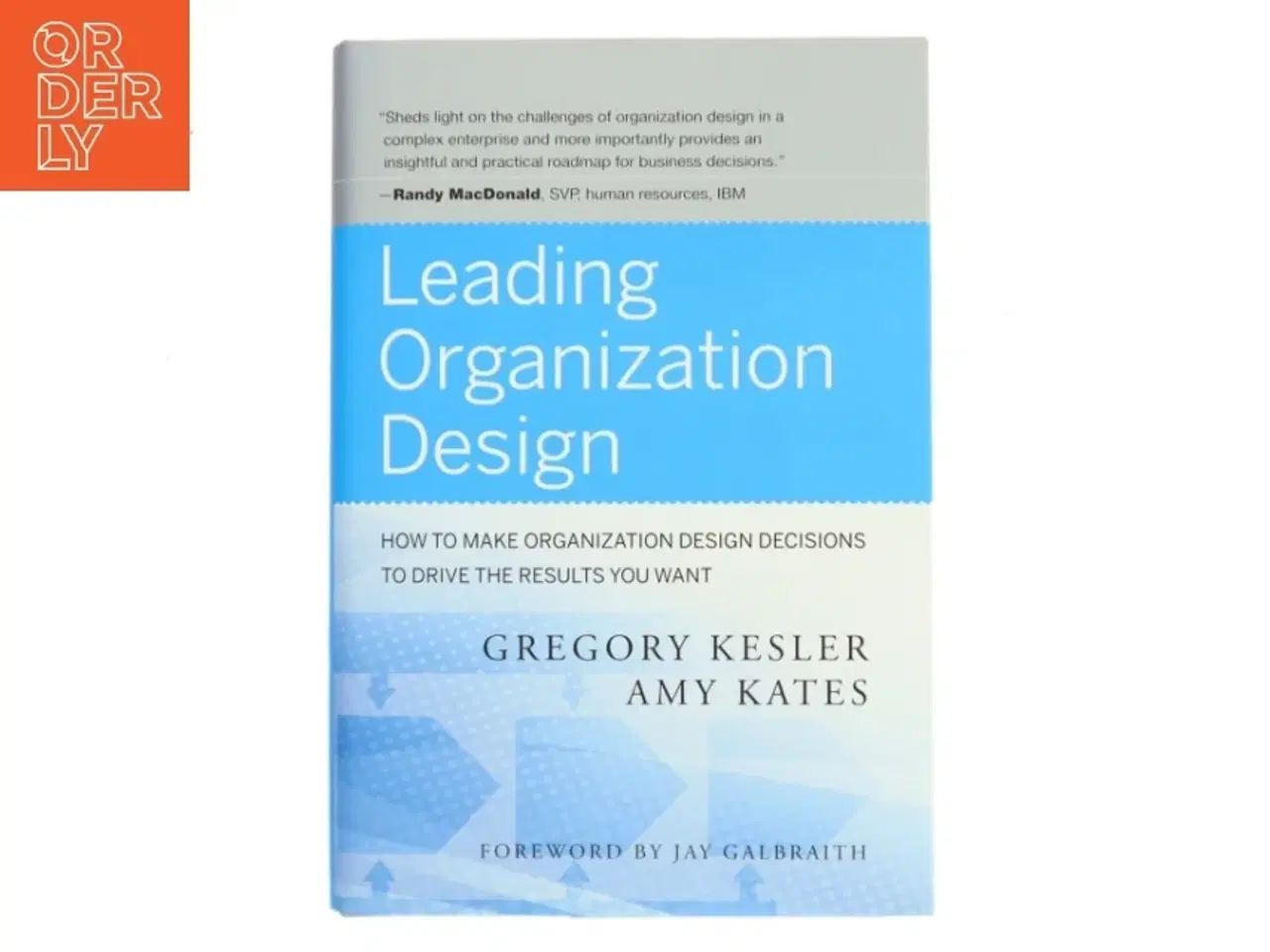 Billede 1 - Leading organization design : how to make organization design decisions to drive the results you want af Gregory Kesler (f. 1952) (Bog)