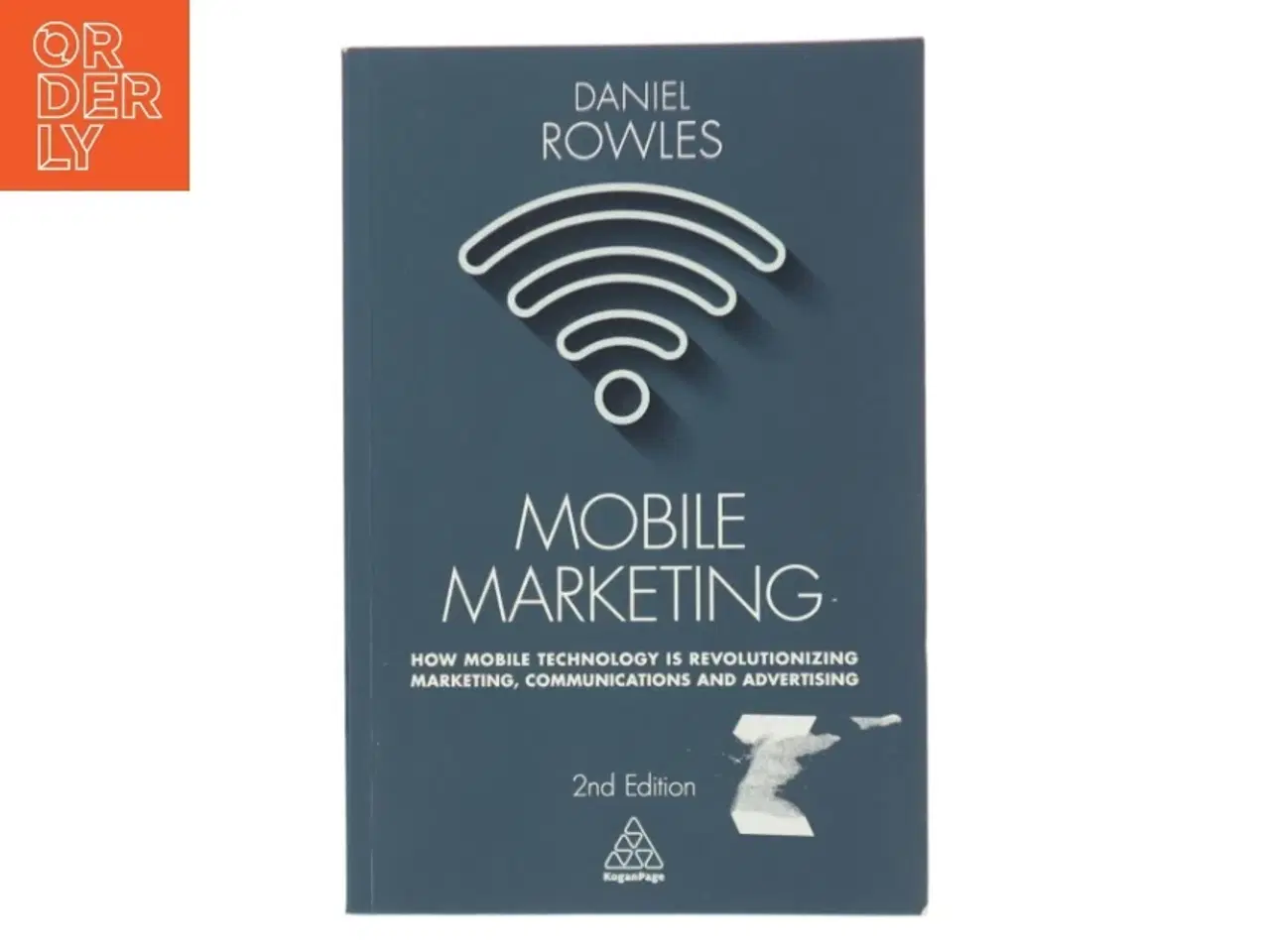 Billede 1 - Mobile marketing : how mobile technology is revolutionizing marketing, communications and advertising af Daniel Rowles (Bog)
