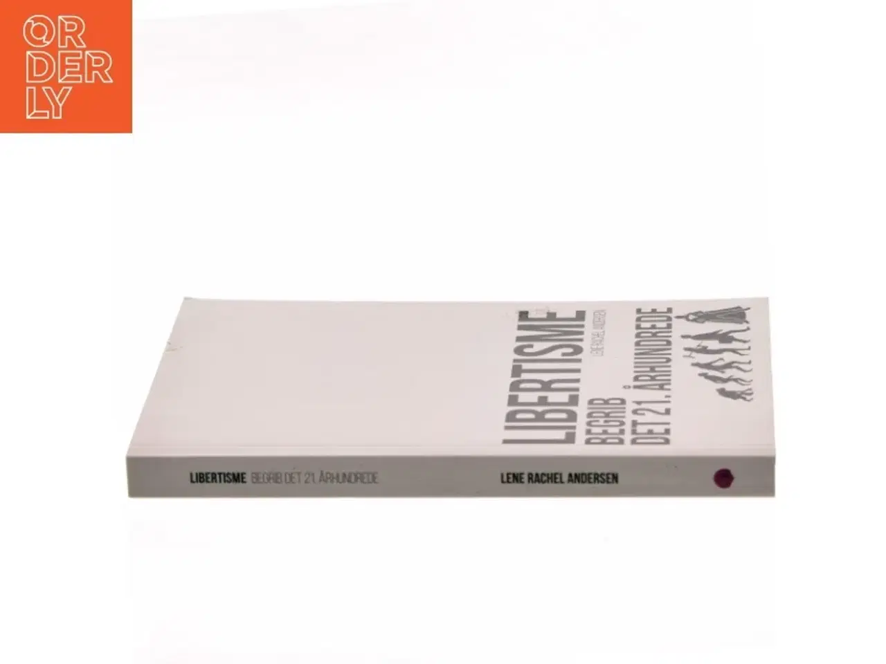 Billede 2 - Libertisme : begrib det 21. århundrede af Lene Rachel Andersen (f. 1968-05-15) (Bog)