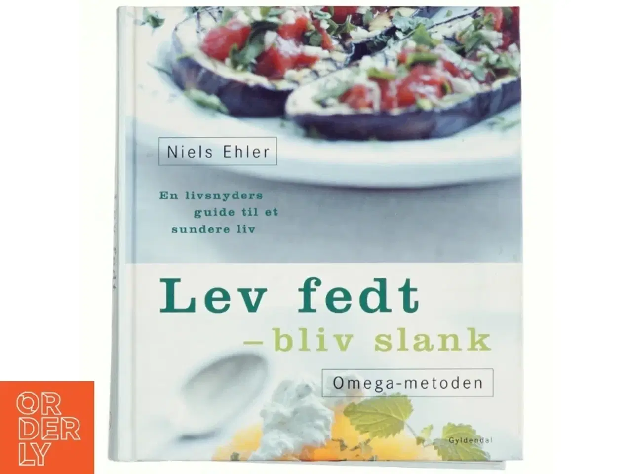 Billede 1 - Lev fedt - bliv slank : Omega-metoden : en livsnyders guide til et sundere liv af Niels Ehler (Bog)