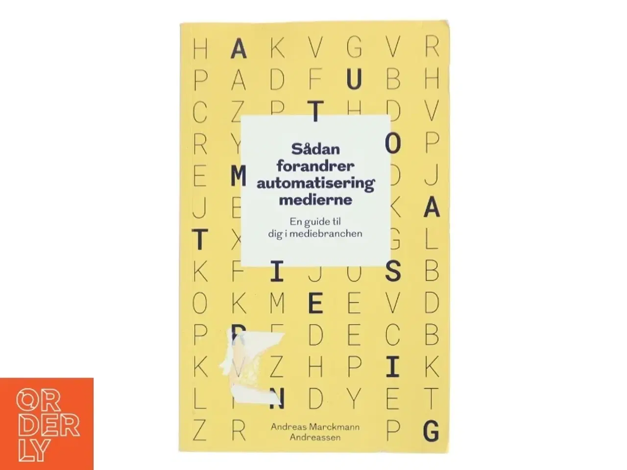 Billede 1 - Sådan forandrer automatisering medierne - en guide til dig i mediebranchen af Andreas Marckmann Andreassen (Bog)
