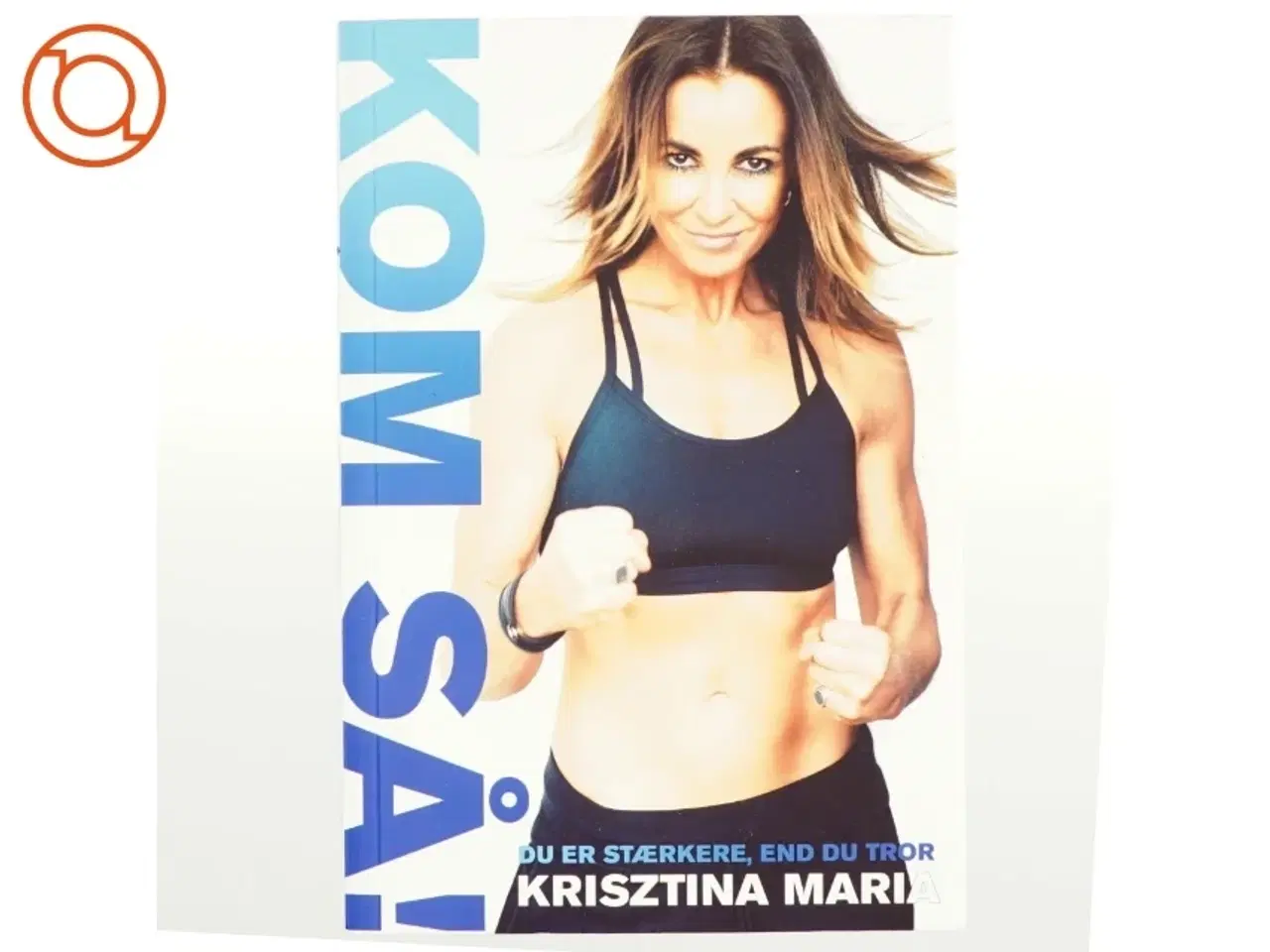 Billede 1 - Kom så! : du er stærkere, end du tror af Krisztina Maria (Bog)