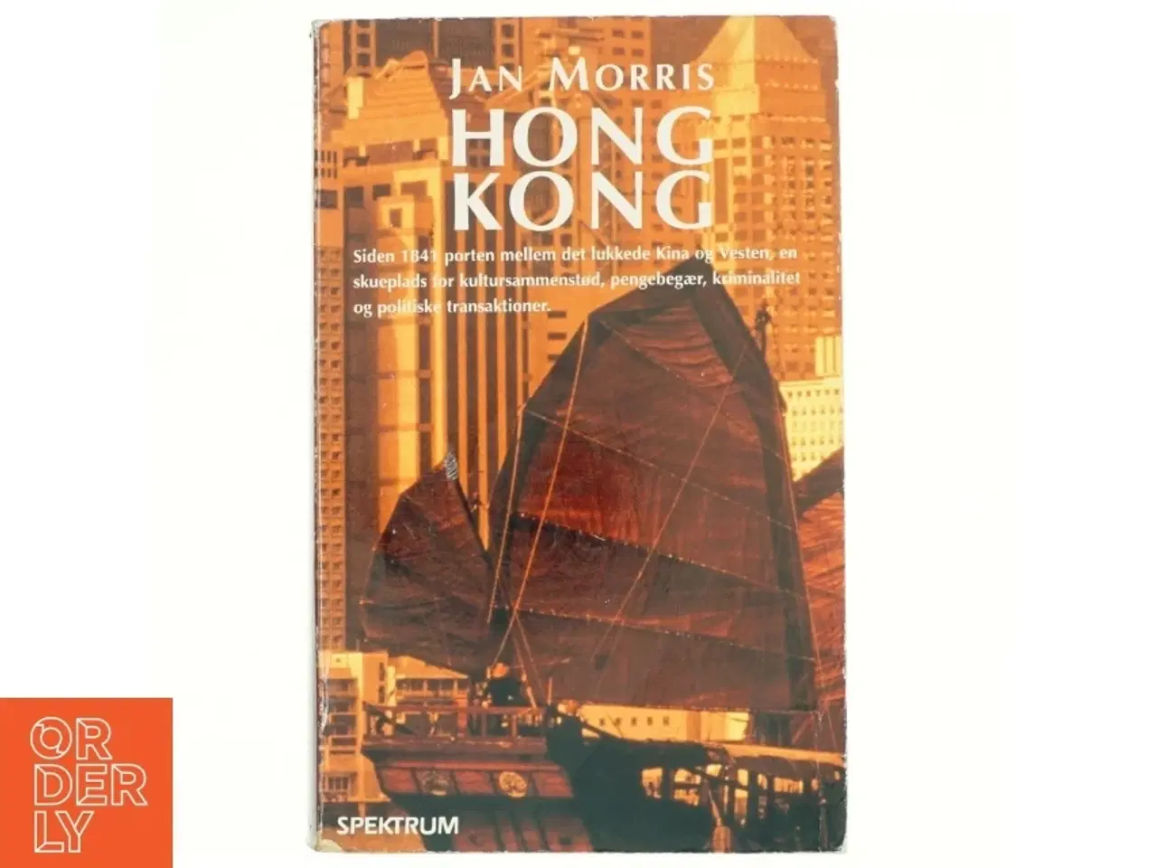 Billede 1 - Hong Kong : et imperiums svanesang af Jan Morris (Bog)