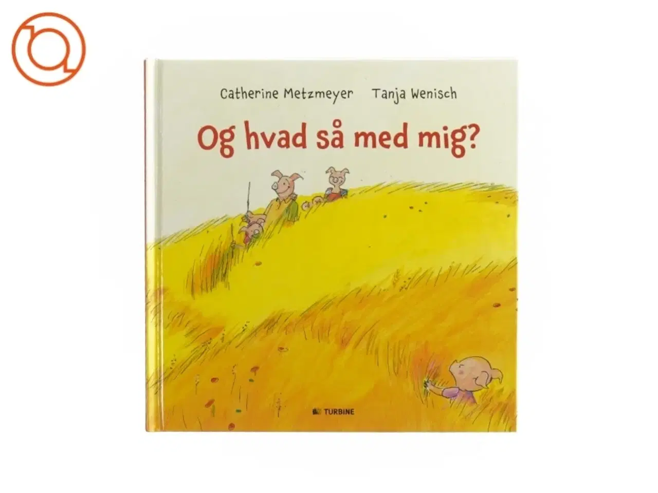 Billede 1 - Og hvad med mig? af Catherine Metzmeyer og Tanja Wenisch  fra Bog