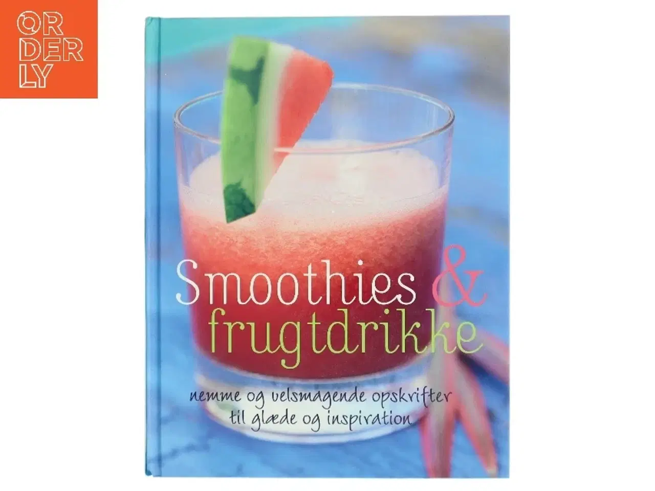 Billede 1 - Smoothies & frugtdrikke : nemme og velsmagende opskrifter til glæde og inspiration af Stevan Paul (Bog)