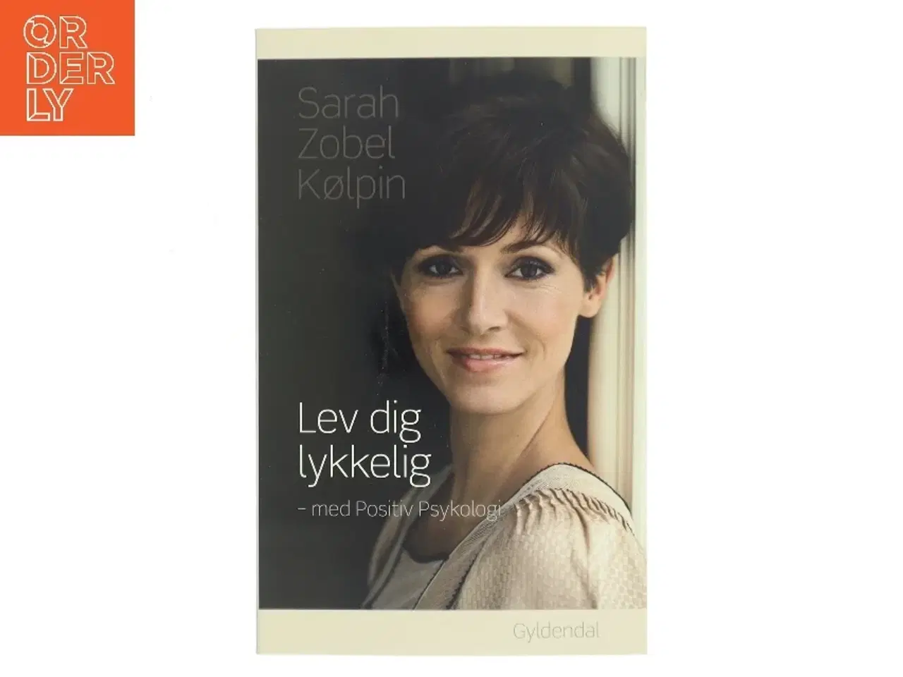 Billede 1 - Lev dig lykkelig - med positiv psykologi af Sarah Zobel Kølpin (Bog)