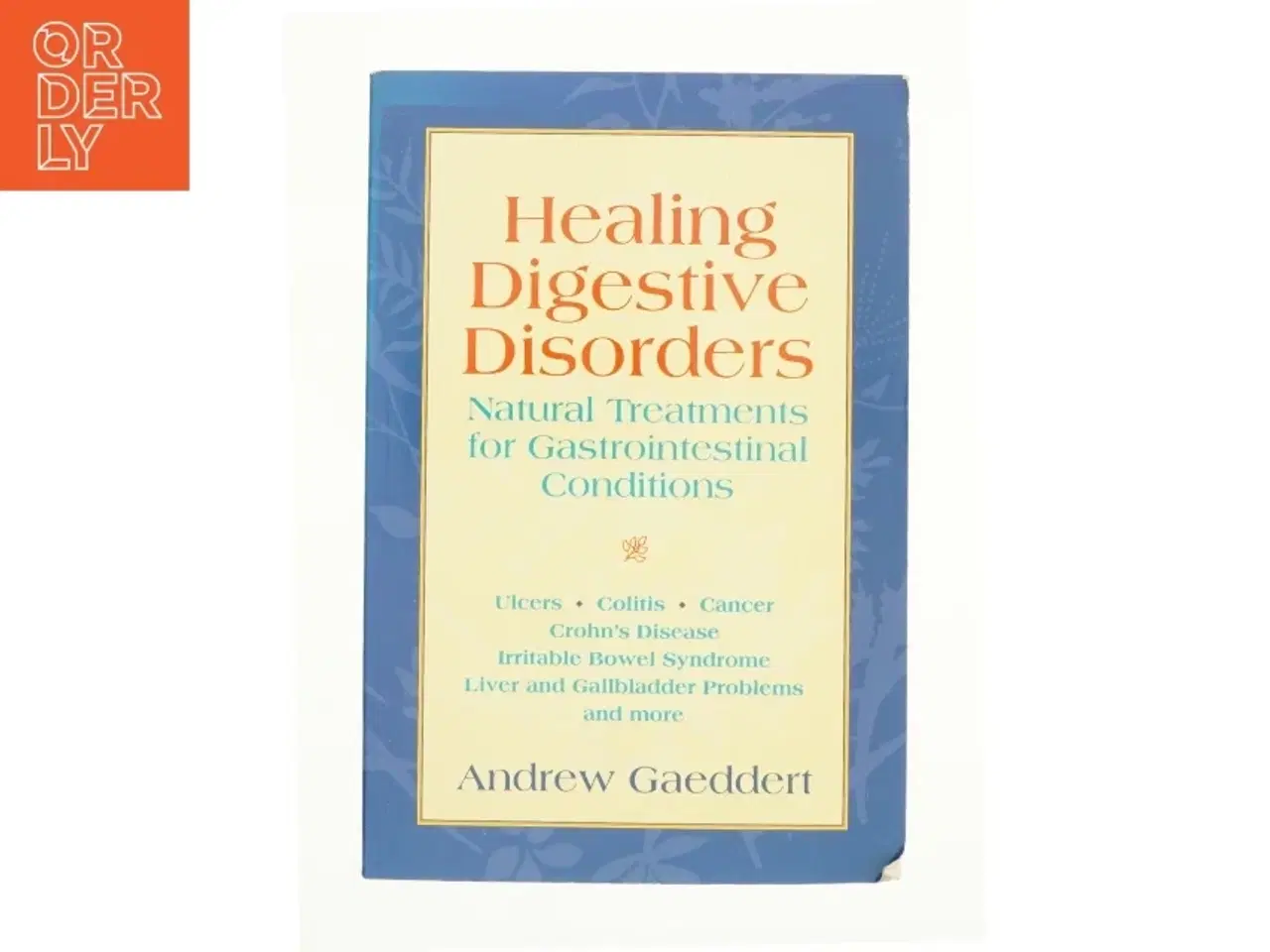 Billede 1 - Healing Digestive Disorders : Natural Treatments for Gastrointestinal Conditions af Andrew Gaeddert (Bog)