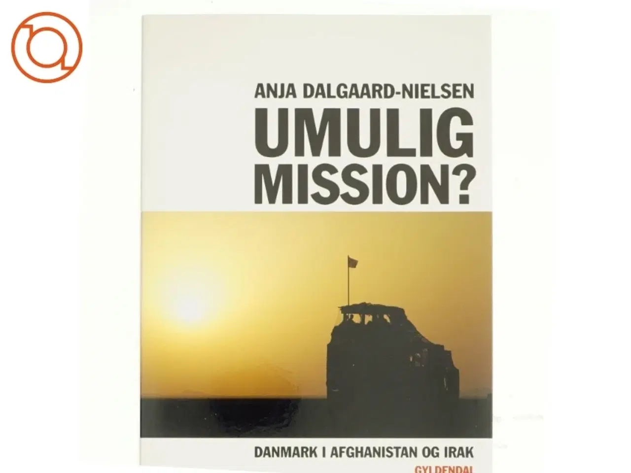 Billede 2 - Umulig mission? : Danmark i Afghanistan og Irak af Anja Dalgaard-Nielsen (Bog)